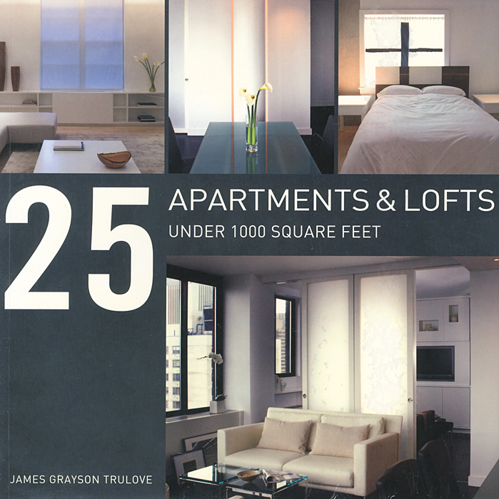 James Grayson Trulove - «25 Apartments & Lofts Under 1000 Square Feet»