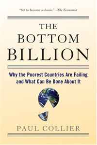 Paul Collier - «The Bottom Billion: Why the Poorest Countries are Failing and What Can Be Done About It»