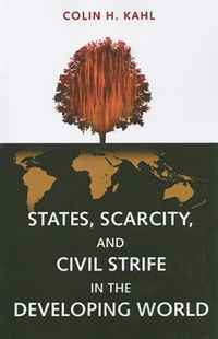 Colin H. Kahl - «States, Scarcity, and Civil Strife in the Developing World»
