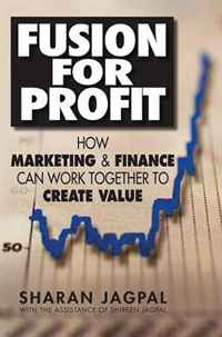 Fusion for Profit: How Marketing and Finance Can Work Together to Create Value