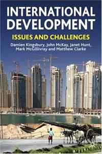 Janet Hunt, John McKay, Damien Kingsbury, Mark McGillivray, Matthew Clarke - «International Development: Issues and Challenges»