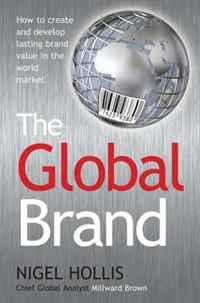 Nigel Hollis - «The Global Brand: How to Create and Develop Lasting Brand Value in the World Market»
