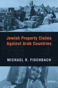 Michael R. Fischbach - «Jewish Property Claims Against Arab Countries»