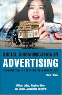 William Leiss, Stephen Kline, Sut Jhally, Jackie Botterill - «Social Communication in Advertising: Consumption in the Mediated Marketplace»