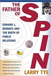Larry Tye - «The Father of Spin: Edward L. Bernays and The Birth of Public Relations»
