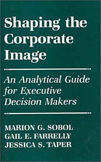 Marion G. Sobol, Gail E. Farrelly, Jessica S. Taper - «Shaping the Corporate Image»