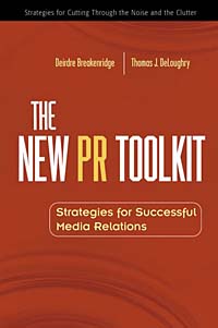 Deirdre Breakenridge, Thomas J. Deloughry, Tom DeLoughry - «The New PR Toolkit: Strategies for Successful Media Relations»