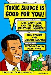 John Stauber, Sheldon Rampton - «Toxic Sludge Is Good for You!: Lies, Damn Lies and the Public Relations Industry»
