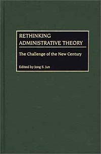 Jong S. Jun - «Rethinking Administrative Theory: The Challenge of the New Century»