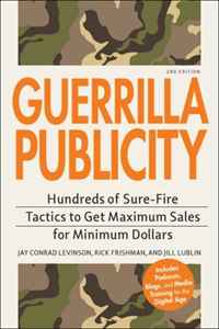Jay Conrad Levinson, Rick Frishman, Jill Lublin - «Guerrilla Publicity: Hundreds of Sure-Fire Tactics to Get Maximum Sales for Minimum Dollars... Includes Podcasts, Blogs, and Media Training for the Digital Age»