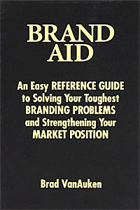 Brad VanАuken - «Brand Aid. An Easy Reference Guide to Solving Your Toughest Branding Problems and Strengthening Your»