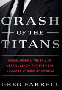 Greg Farrell - «Crash of the Titans: Greed, Hubris, the Fall of Merrill Lynch, and the Near-Collapse of Bank of America»