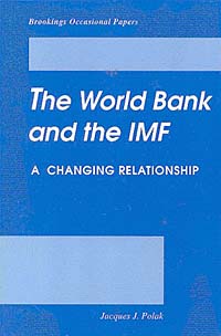 Jacques J. Polak - «The World Bank and the International Monetary Fund: A Changing Relationship (Brookings Occasional Papers)»