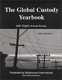 The Global Custody Yearbook, 2001 Eighth Annual Survey, Presented by Buttonwood International