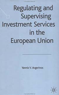 Yannis V. Avgerinos - «Regulating and Supervising Investment Services in the European Union»
