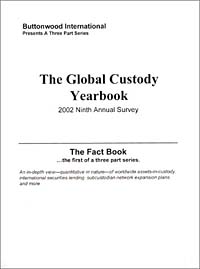 The Global Custody Yearbook, 2002 Ninth Annual Survey, The Fact Book Series