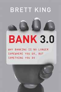 Brett King - «Bank 3.0: Why Banking Is No Longer Somewhere You Go But Something You Do»