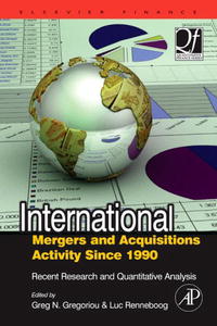 Greg N. Gregoriou, Luc Renneboog - «International Mergers and Acquisitions Activity Since 1990: Recent Research and Quantitative Analysis (Quantitative Finance) (Quantitative Finance)»
