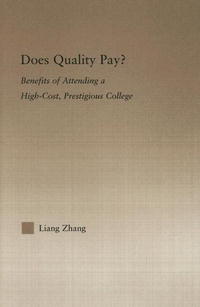 Liang Zhang - «Does Quality Pay?: Benefits of Attending a High-Cost, Prestigious College (Studies in Higher Education)»