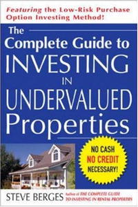 Steve Berges - «The Complete Guide to Investing in Undervalued Properties»