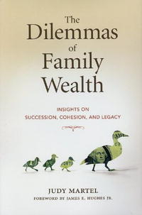 Judy Martel - «The Dilemmas of Family Wealth: Insights on Succession, Cohesion, and Legacy»
