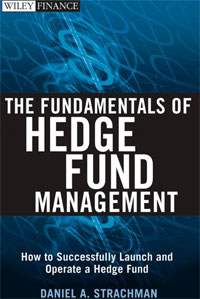 Daniel A. Strachman - «The Fundamentals of Hedge Fund Management: How to Successfully Launch and Operate a Hedge Fund»