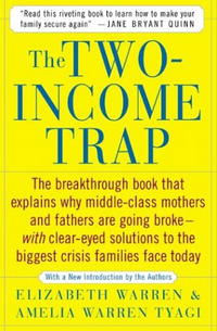 Elizabeth Warren, Amelia Warren Tyagi - «The Two-Income Trap: Why Middle-Class Parents are Going Broke»