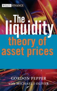 Gordon Pepper, Michael Oliver - «The Liquidity Theory of Asset Prices (The Wiley Finance Series)»