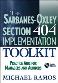 Michael J. Ramos - «The Sarbanes-Oxley Section 404 Implementation Toolkit : Practice Aids for Managers and Auditors»