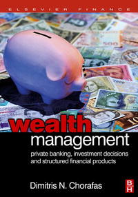 Dimitris N. Chorafas - «Wealth Management: Private Banking, Investment Decisions, and Structured Financial Products»