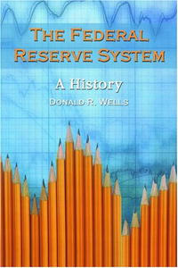Donald R. Wells - «The Federal Reserve System: A History»
