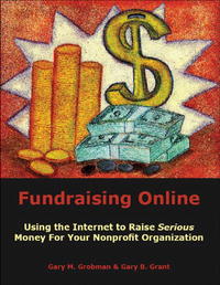 Gary M. Grobman & Gary B. Grant - «Fundraising Online: Using the Internet to Raise Serious Money for Your Nonprofit Organization»