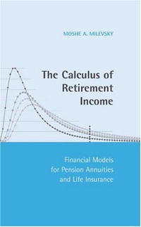 The Calculus of Retirement Income: Financial Models for Pension Annuities and Life Insurance