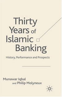 Munawar Iqbal, Philip Molyneux - «Thirty Years of Islamic Banking: History, Performance and Prospects»