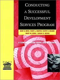 Kent E. Dove, Vicky L. Martin, Kathy K. Wilson, Mary M. Bonk, Sarah C. Beggs - «Conducting a Successful Development Services Program»