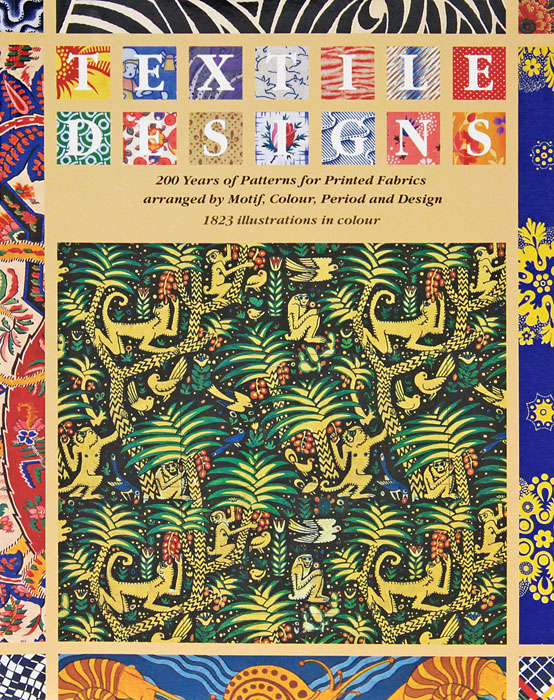 Textile Designs: 200 Years of Patterns for Printed Fabrics Arranged by Motif, Colour, Period and Design