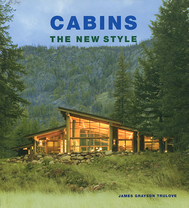 James Grayson Trulove - «Cabins: The New Style»