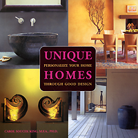 Carol Soucek King - «Unique Homes: Personalize Your Home Through Good Design»