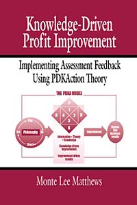 Monte Lee Matthews - «Knowledge-Driven Profit Improvement: Implementing Assessment Feedback Using PDKAction Theory»