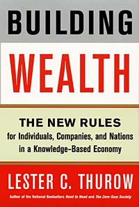 Lester C. Thurow - «Building Wealth : The New Rules for Individuals, Companies, and Nations in a Knowledge-Based Economy»