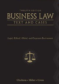 Frank B. Cross, Roger Leroy Miller, Kenneth W. Clarkson - «Business Law: Text and Cases - Legal, Ethical, Global, and Corporate Environment»