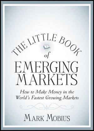 Mark Mobius - «The Little Book of Emerging Markets: How To Make Money in the Worlds Fastest Growing Markets (Little Books. Big Profits)»