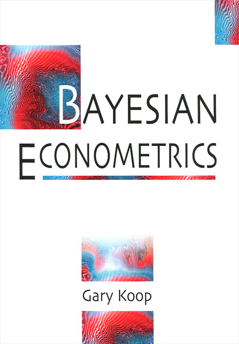 Gary Koop - «Bayesian Econometrics»