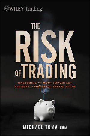 Michael Toma - «The Risk of Trading: Mastering the Most Important Element in Financial Speculation (Wiley Trading)»