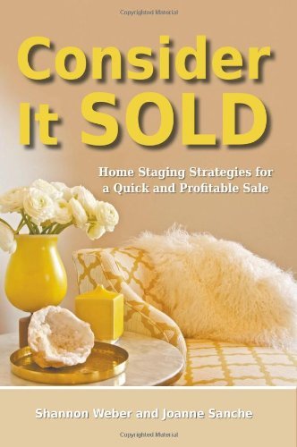 Shannon Weber, Joanne Sanche - «Consider It Sold: Home Staging Strategies for a Quick and Profitable Sale»