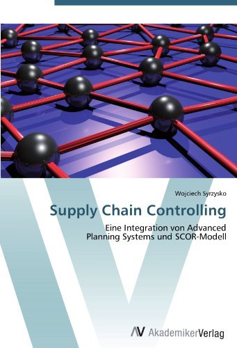 Supply Chain Controlling: Eine Integration von Advanced Planning Systems und SCOR-Modell (German Edition)