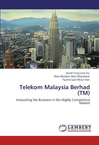 David Yong Gun Fie, Wan Murdani Wan Mohamed, Pauline Lam Woon Har - «Telekom Malaysia Berhad (TM): Innovating the Business in the Highly Competitive Market»