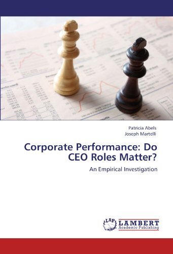 Patricia Abels, Joseph Martelli - «Corporate Performance: Do CEO Roles Matter?: An Empirical Investigation»
