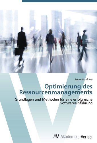 Soren Brodowy - «Optimierung des Ressourcenmanagements: Grundlagen und Methoden fur eine erfolgreiche Softwareeinfuhrung (German Edition)»