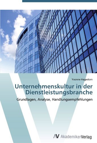 Unternehmenskultur in der Dienstleistungsbranche: Grundlagen, Analyse, Handlungsempfehlungen (German Edition)